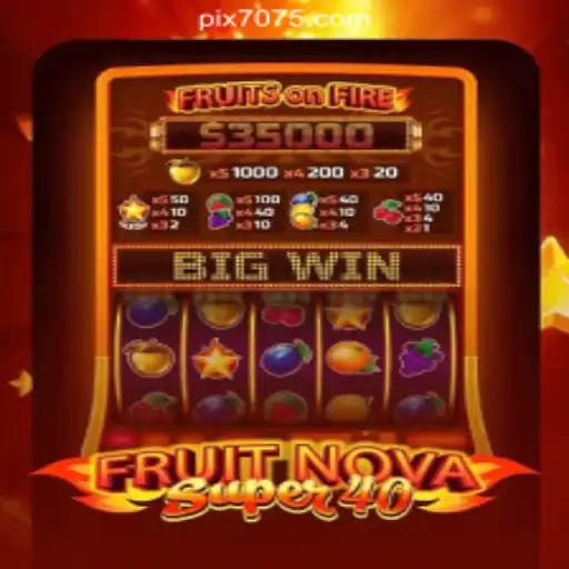 Exploring FruitNovaSuper40 on 7075.com Platform-Oficial Slots Brasil